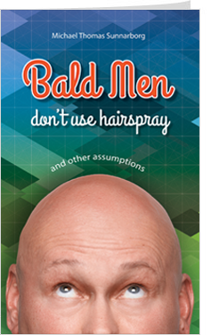 Bald Men Don’t Use Hairspray and Other Assumptions